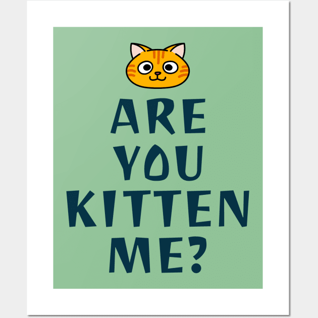 Are You Kitten Me? Wall Art by soondoock